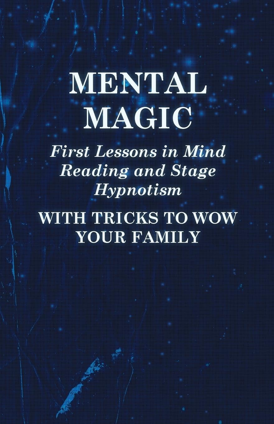 Mental Magic  First Lessons In Mind Reading And Stage Hypnotism  With Tricks To Wow Your Family,Used