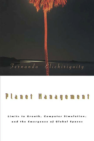 Planet Management: Limits To Growth, Computer Simulation, And The Emergence Of Global Spaces (Media Topographies)