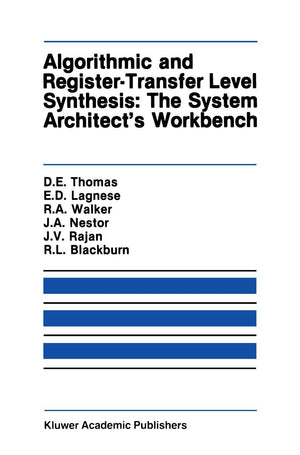 Algorithmic And Registertransfer Level Synthesis: The System Architects Workbench: The System Architect'S Workbench (The Spring,New