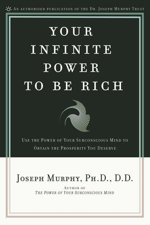 Your Infinite Power to Be Rich: Use the Power of Your Subconscious Mind to Obtain the Prosperity You Deserve,New