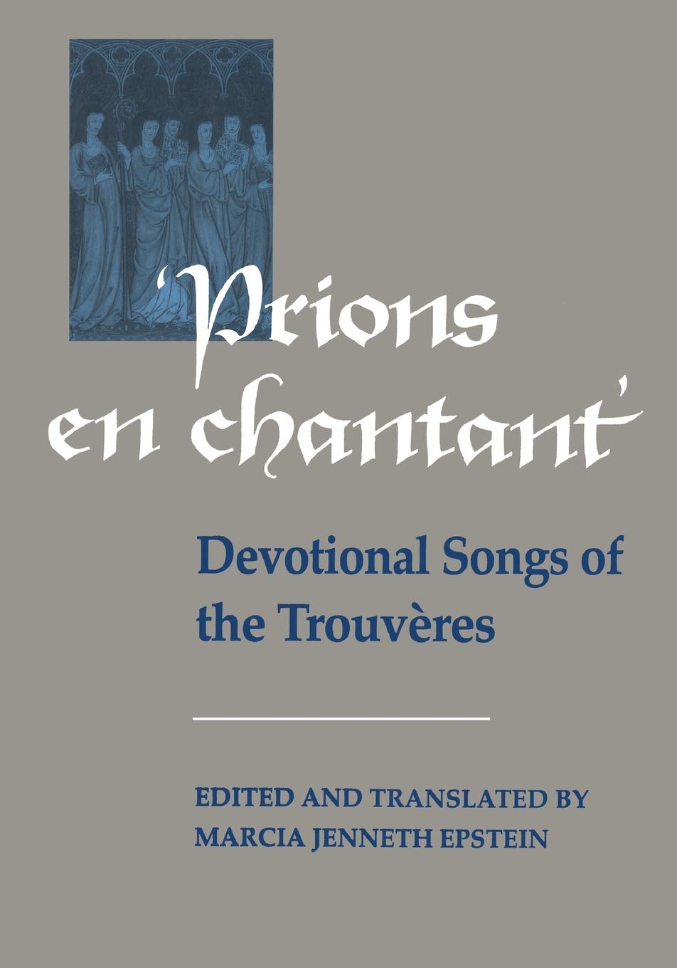 Prions en Chantant: Devotional Songs of the Trouvres (Toronto Medieval Texts and Translations),Used
