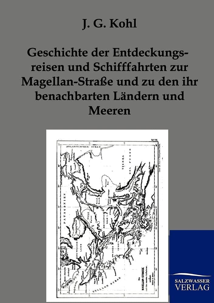 Geschichte der Entdeckungsreisen und Schifffahrten zur MagellanStrae und zu den ihr benachbarten Lndern und Meeren (German Edit,Used
