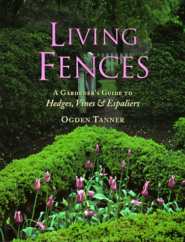 Living Fences: A Gardener's Guide to Hedges, Vines & Espaliers,New