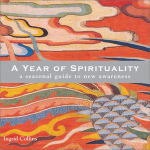 A Year Of Spirituality: A Seasonal Guide To New Awareness