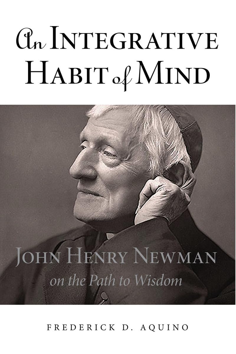 An Integrative Habit of Mind: John Henry Newman on the Path to Wisdom,Used
