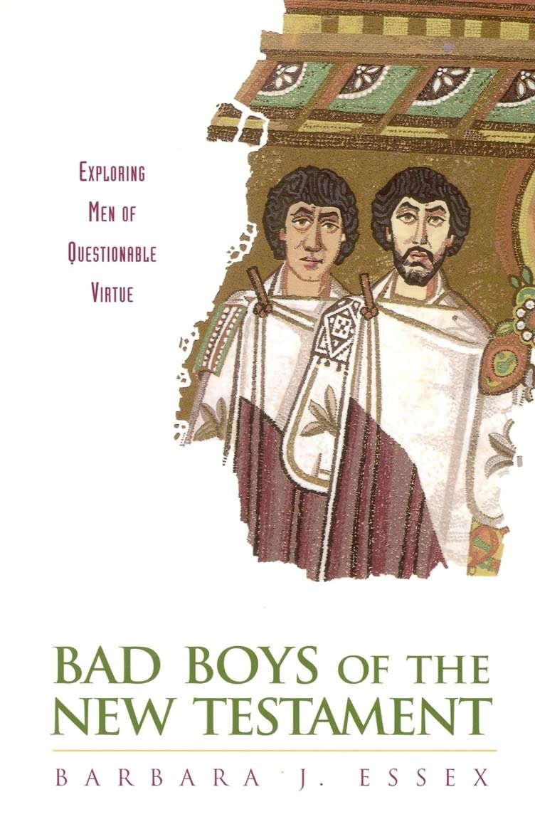 Bad Boys of the New Testament: Exploring Men of Questionable Virtue,New
