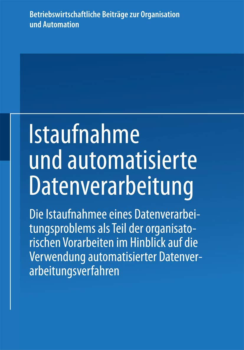 Istaufnahme Und Automatisierte Datenverarbeitung: Die Istaufnahme Eines Datenverarbeitungsproblems Als Teil Der Organisatorische,Used