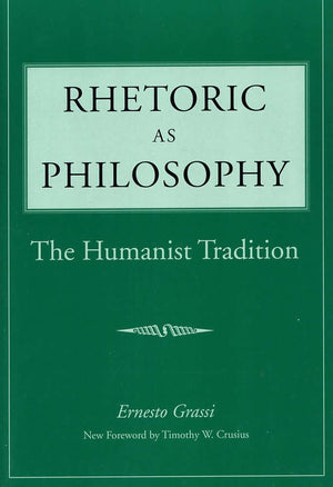 Rhetoric As Philosophy: The Humanist Tradition (Rhetorical Philosophy & Theory),New