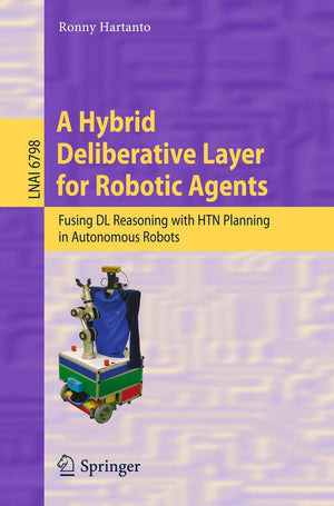 A Hybrid Deliberative Layer for Robotic Agents: Fusing DL Reasoning with HTN Planning in Autonomous Robots (Lecture Notes in Com,Used