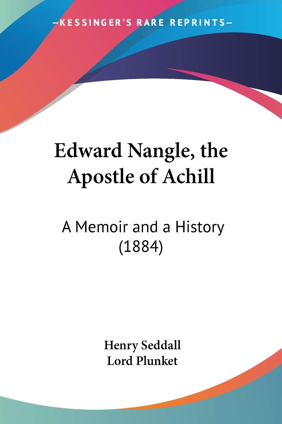 Edward Nangle, the Apostle of Achill: A Memoir and a History (1884),New