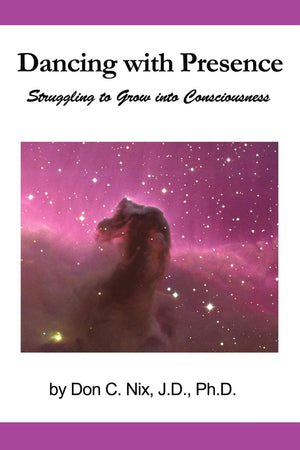 Dancing With Presence: Struggling To Grow Into Consciousness,Used