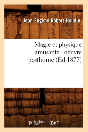 Magie Et Physique Amusante: Oeuvre Posthume (D.1877) (Arts) (French Edition),New