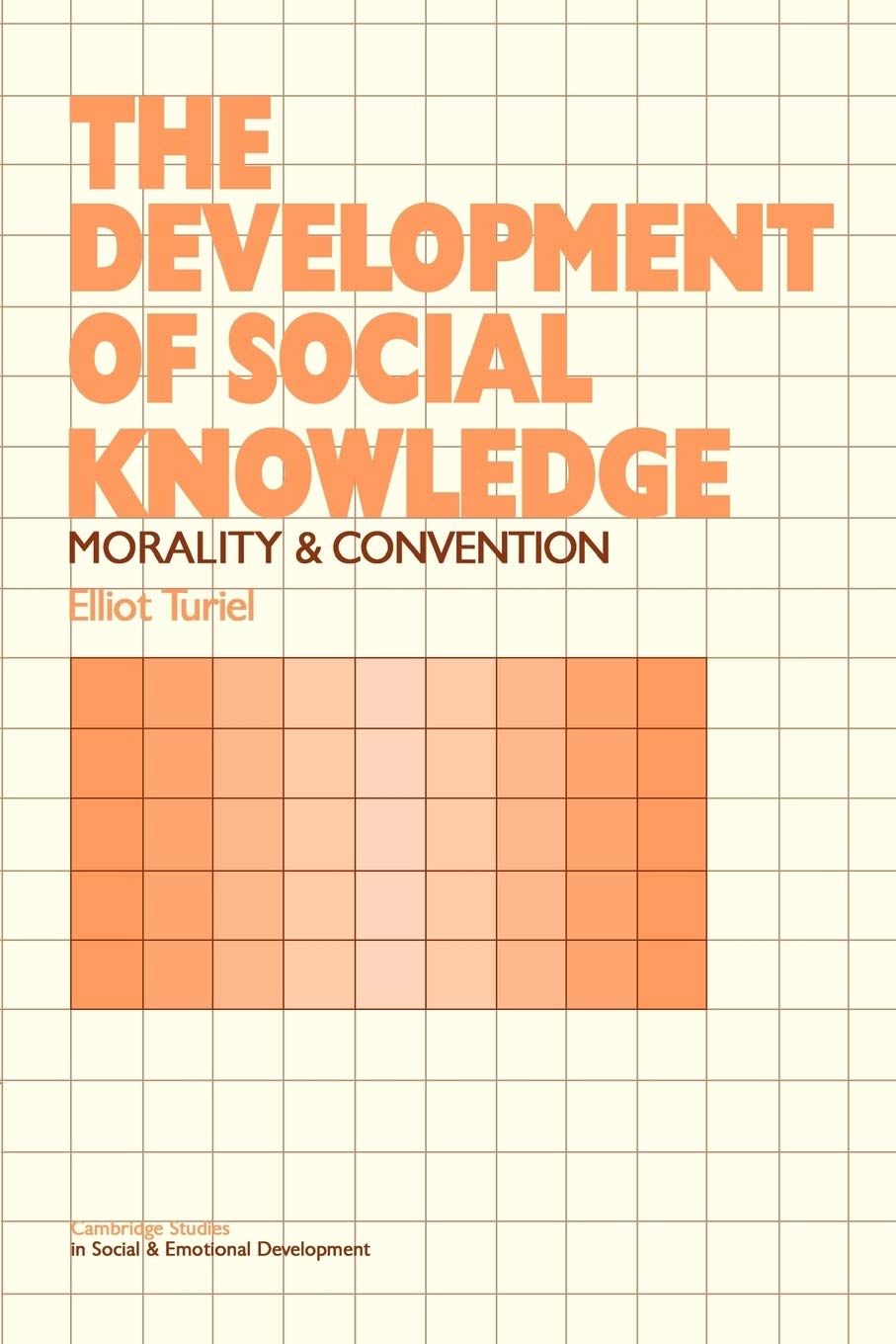 The Development of Social Knowledge: Morality and Convention (Cambridge Studies in Social and Emotional Development),New