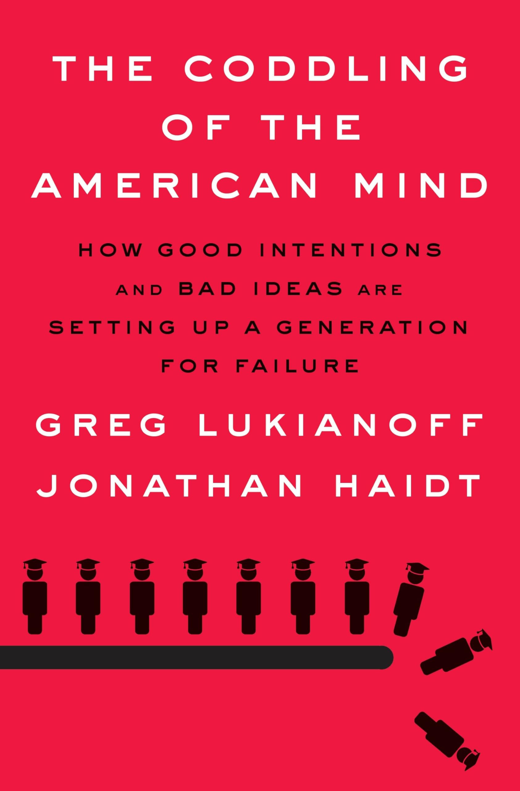 The Coddling Of The American Mind: How Good Intentions And Bad Ideas Are Setting Up A Generation For Failure-used