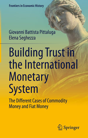 Building Trust in the International Monetary System: The Different Cases of Commodity Money and Fiat Money (Frontiers in Economi,Used