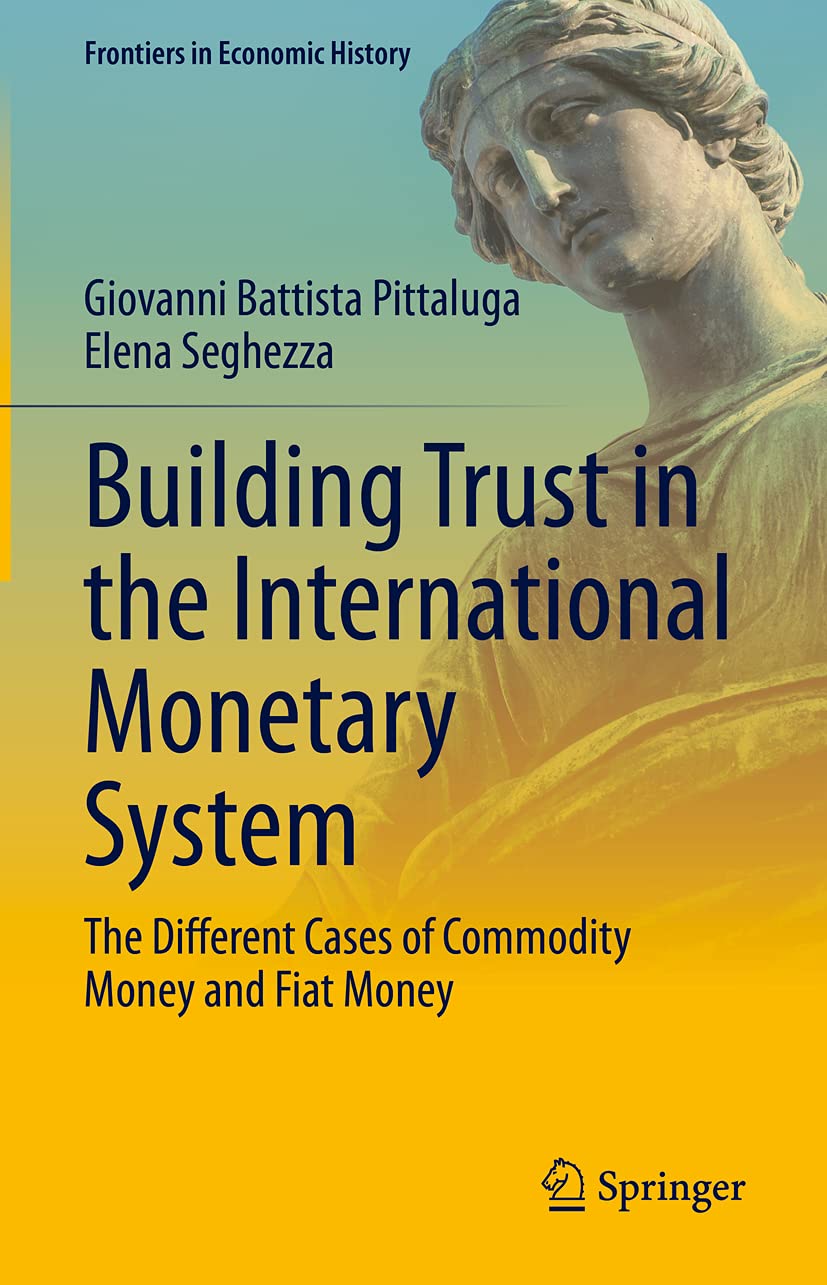 Building Trust in the International Monetary System: The Different Cases of Commodity Money and Fiat Money (Frontiers in Economi,Used