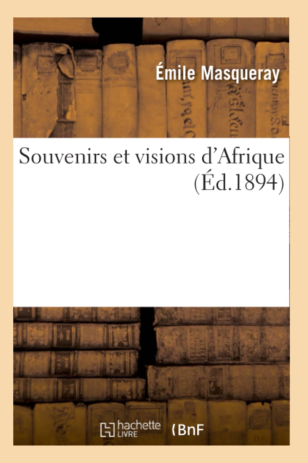 Souvenirs Et Visions D'Afrique (D.1894) (Histoire) (French Edition),New