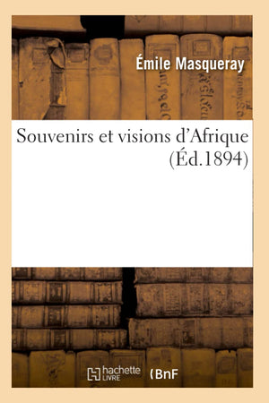 Souvenirs Et Visions D'Afrique (D.1894) (Histoire) (French Edition),New