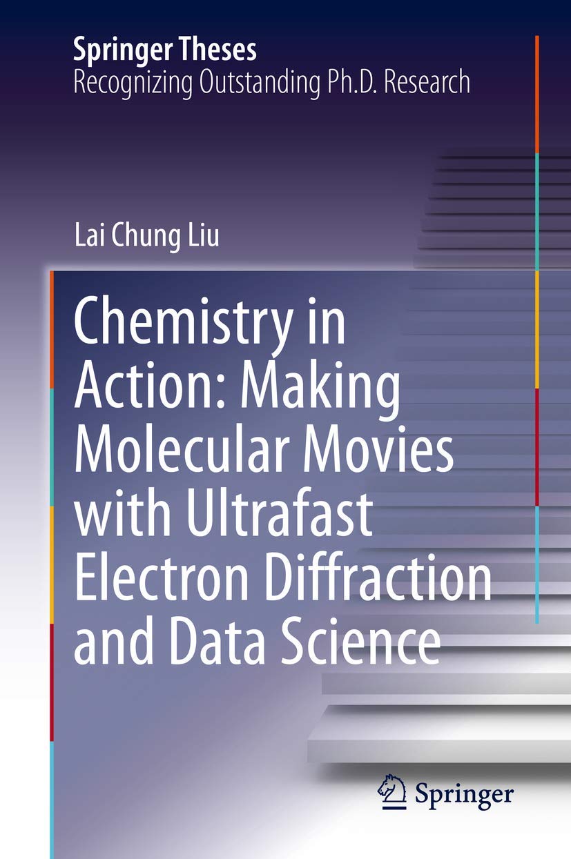 Chemistry in Action: Making Molecular Movies with Ultrafast Electron Diffraction and Data Science (Springer Theses),Used