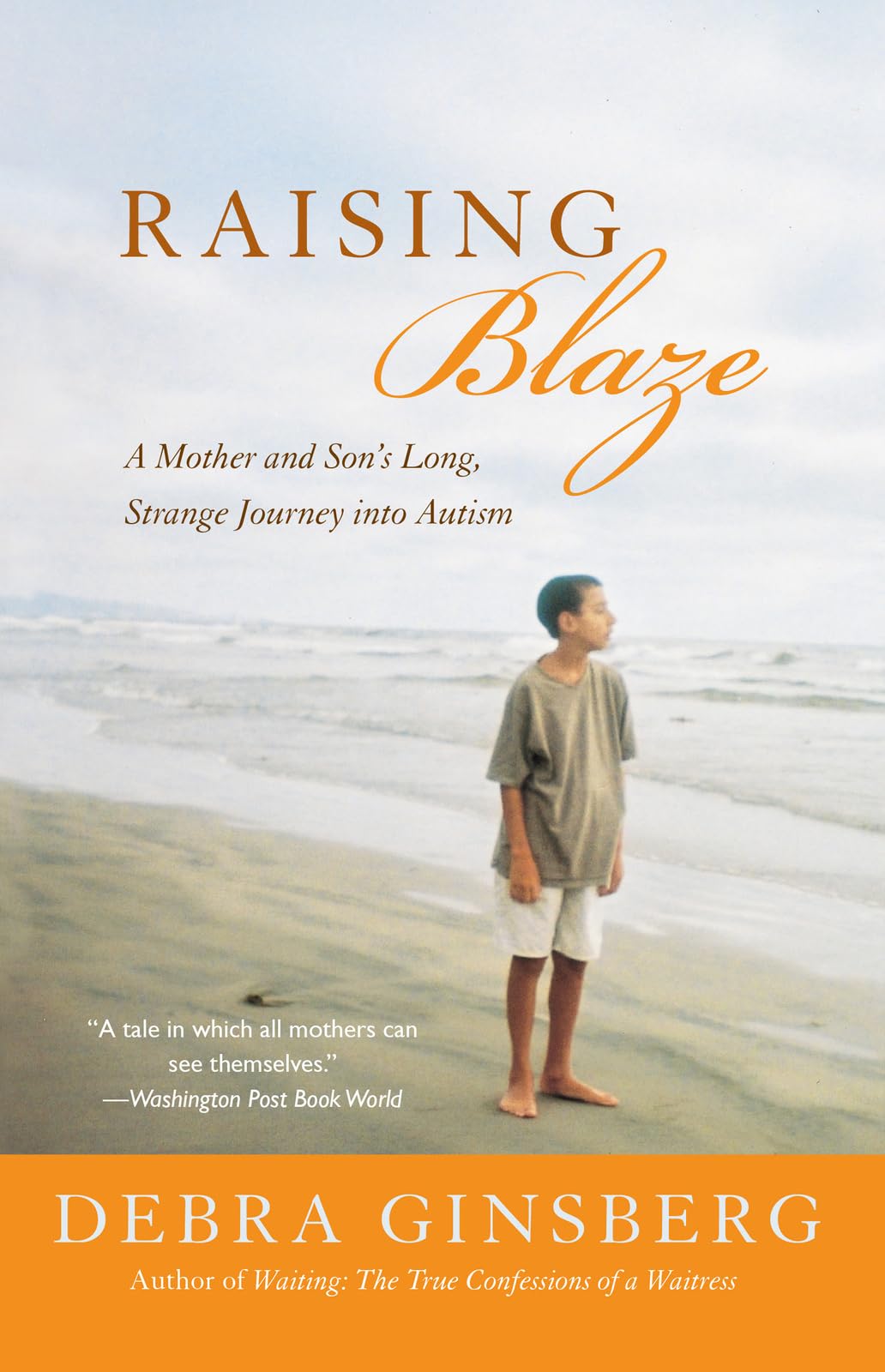 Raising Blaze: A Mother and Son's Long, Strange Journey into Autism,New