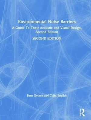 Environmental Noise Barriers: A Guide To Their Acoustic And Visual Design, Second Edition