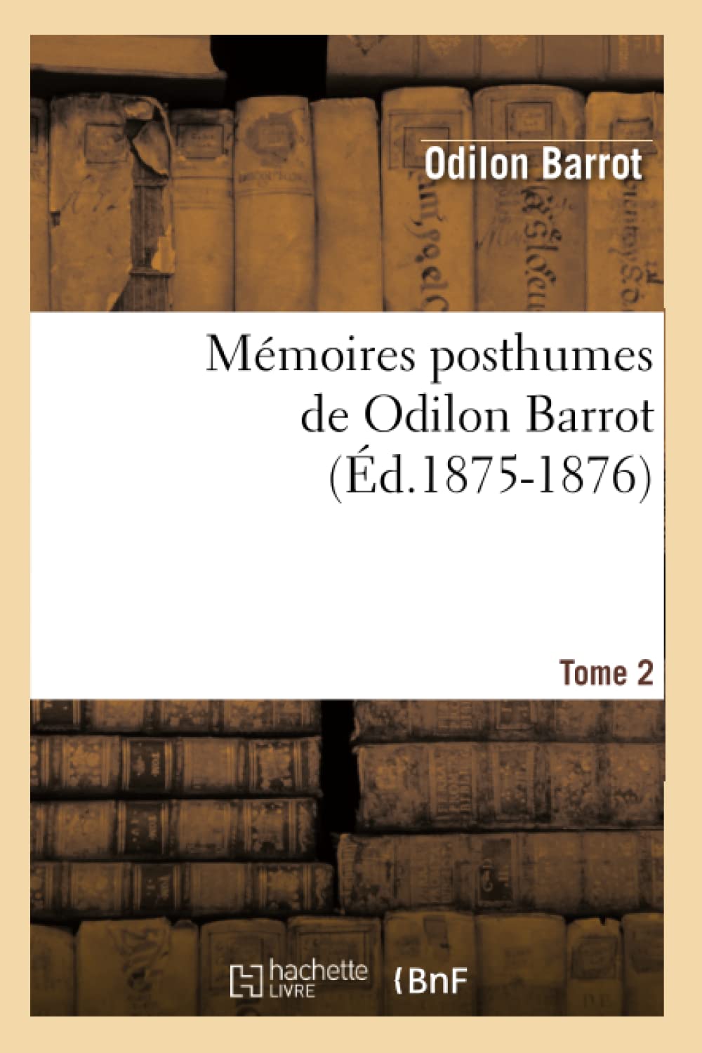 Mmoires Posthumes De Odilon Barrot. Tome 2 (D.18751876) (Histoire) (French Edition),New