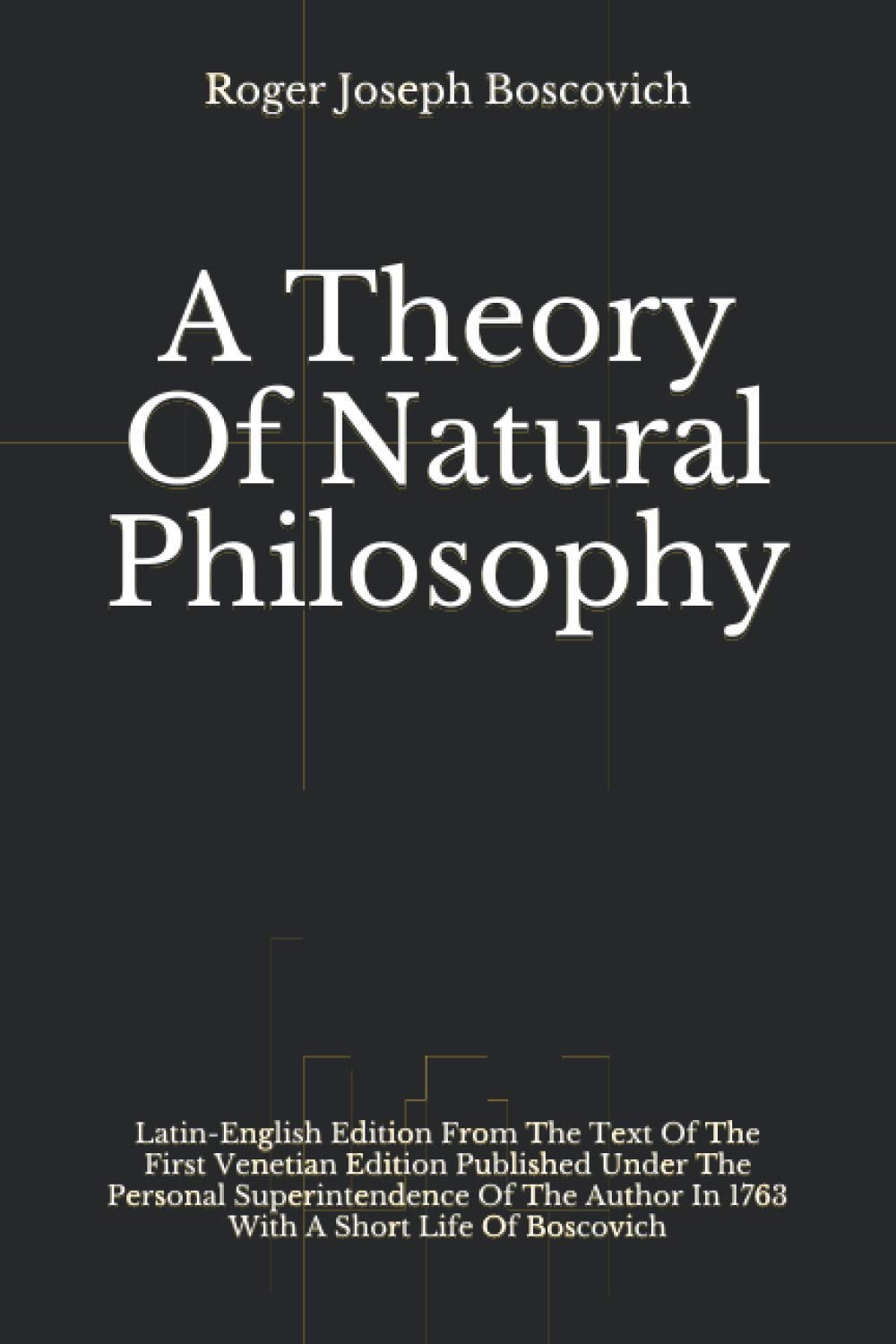 A Theory Of Natural Philosophy: LatinEnglish Edition From The Text Of The First Venetian Edition Published Under he Personal Su,Used