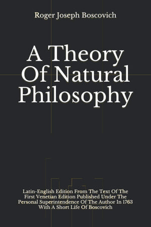 A Theory Of Natural Philosophy: LatinEnglish Edition From The Text Of The First Venetian Edition Published Under he Personal Su,Used