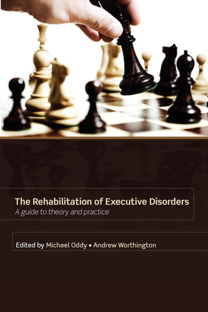 Rehabilitation Of Executive Disorders: A Guide To Theory And Practice