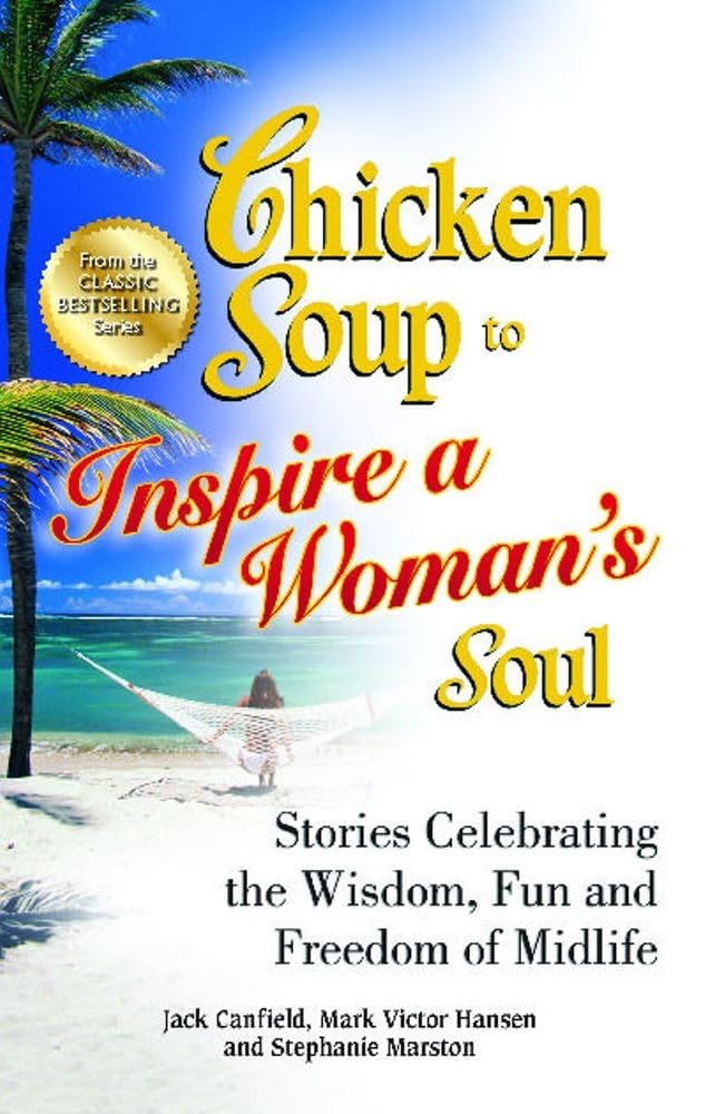 Chicken Soup To Inspire A Woman'S Soul: Stories Celebrating The Wisdom, Fun And Freedom Of Midlife (Chicken Soup For The Soul),Used