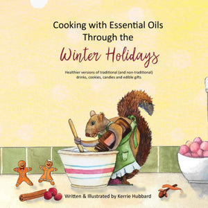 Cooking with Essential Oils Through the Winter Holidays: Healthier versions of traditional (and nontraditional) drinks, appetiz,Used