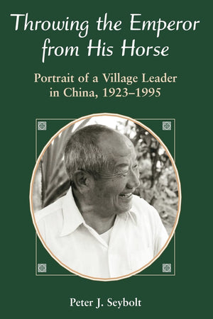 Throwing The Emperor From His Horse: Portrait Of A Village Leader In China, 19231995,Used
