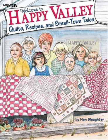 Welcome to Happy Valley: Quilts, Recipes, and SmallTown Tales,New