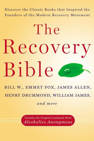 The Recovery Bible: Discover The Classic Books That Inspired The Founders Of The Modern Recovery Movementincludes The Original
