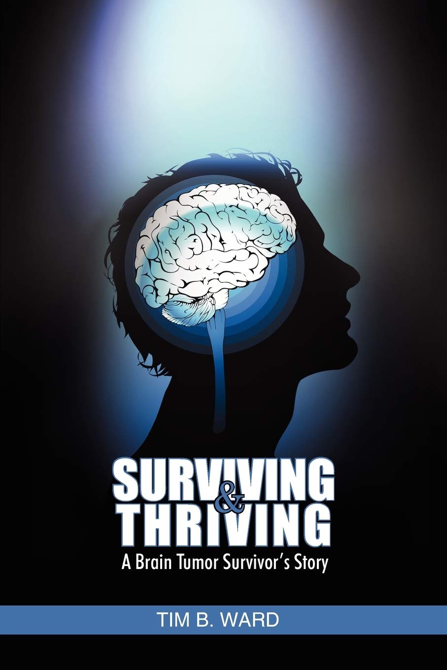 Surviving And Thriving: A Brain Tumor Survivor'S Story,Used
