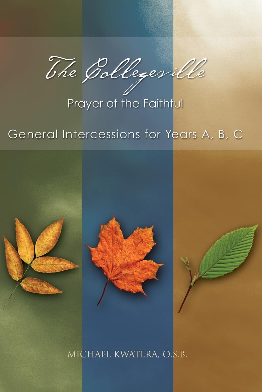 The Collegeville Paryer Of The Faithful: General Intercessions For Years A, B, C,Used