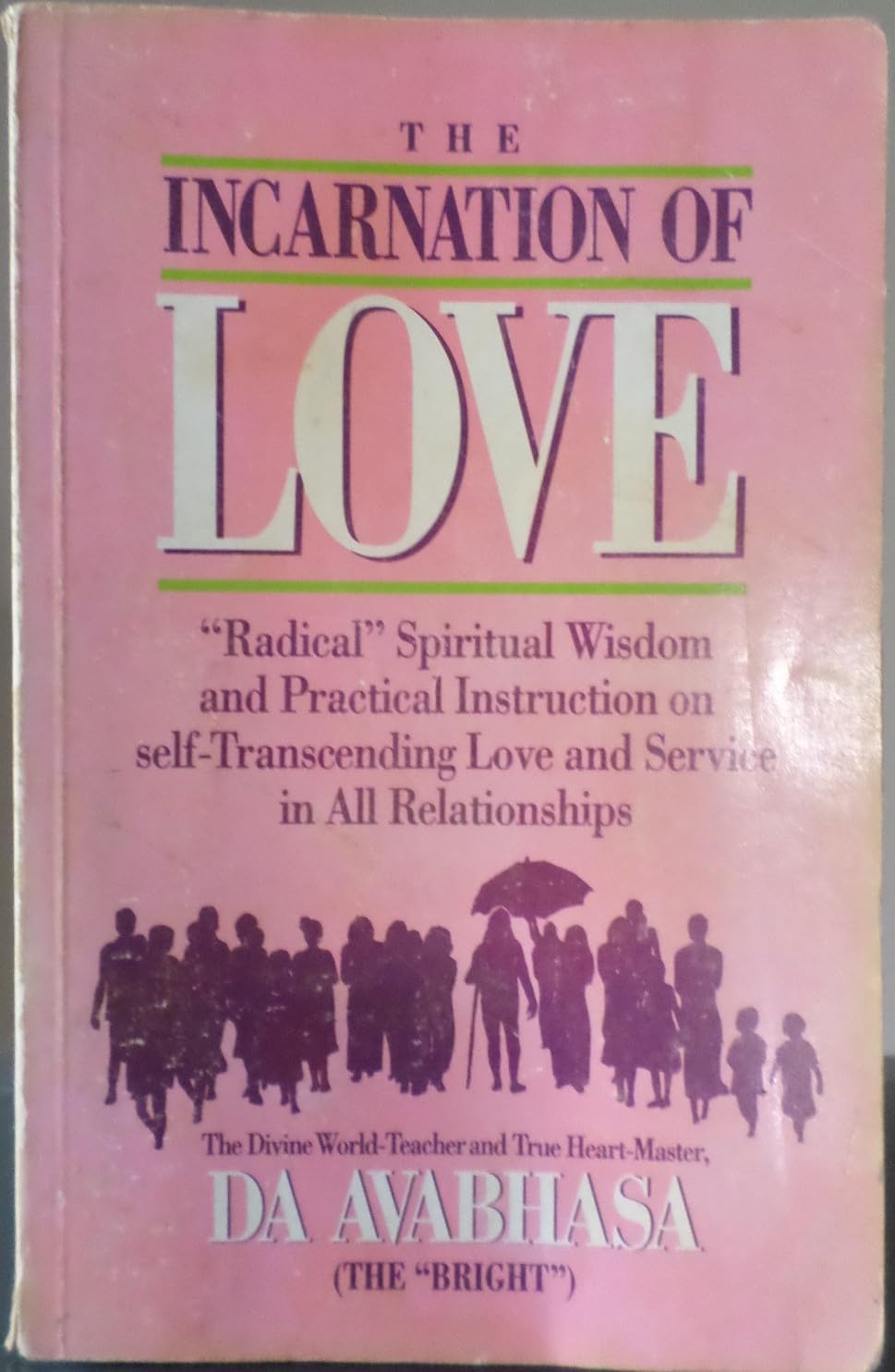 The Incarnation Of Love: Radical Spiritual Wisdom And Practical Instruction On Selftranscending Love And Service In All Relatio,Used