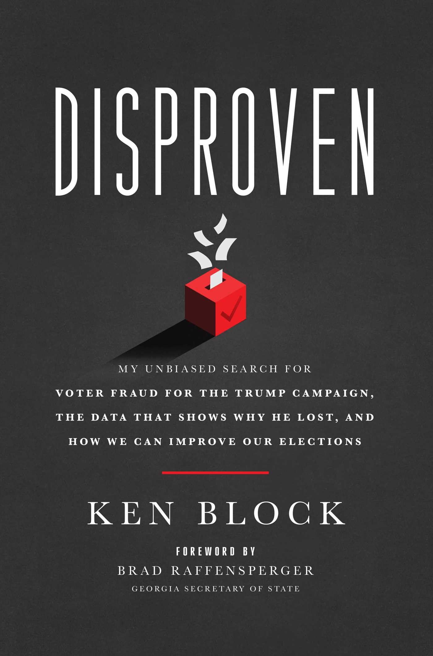 Disproven: My Unbiased Search For Voter Fraud For The Trump Campaign, The Data That Shows Why He Lost, And How We Can Improve Ou,Used