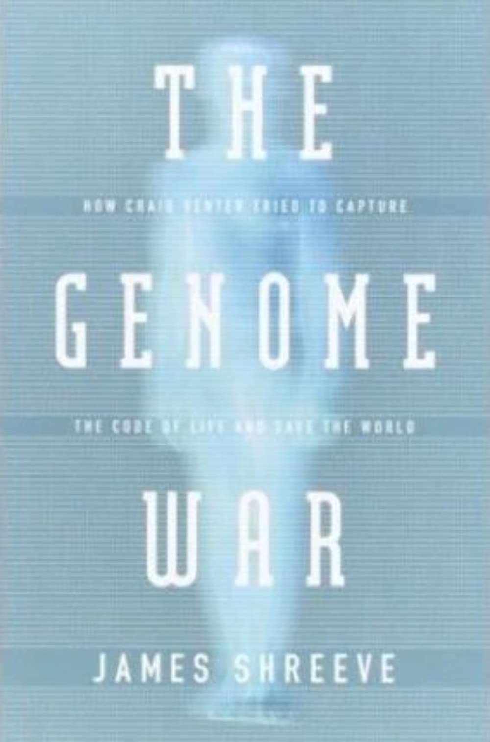 The Genome War: How Craig Venter Tried to Capture the Code of Life and Save the World,Used