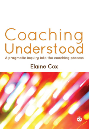 Coaching Understood: A Pragmatic Inquiry into the Coaching Process,Used