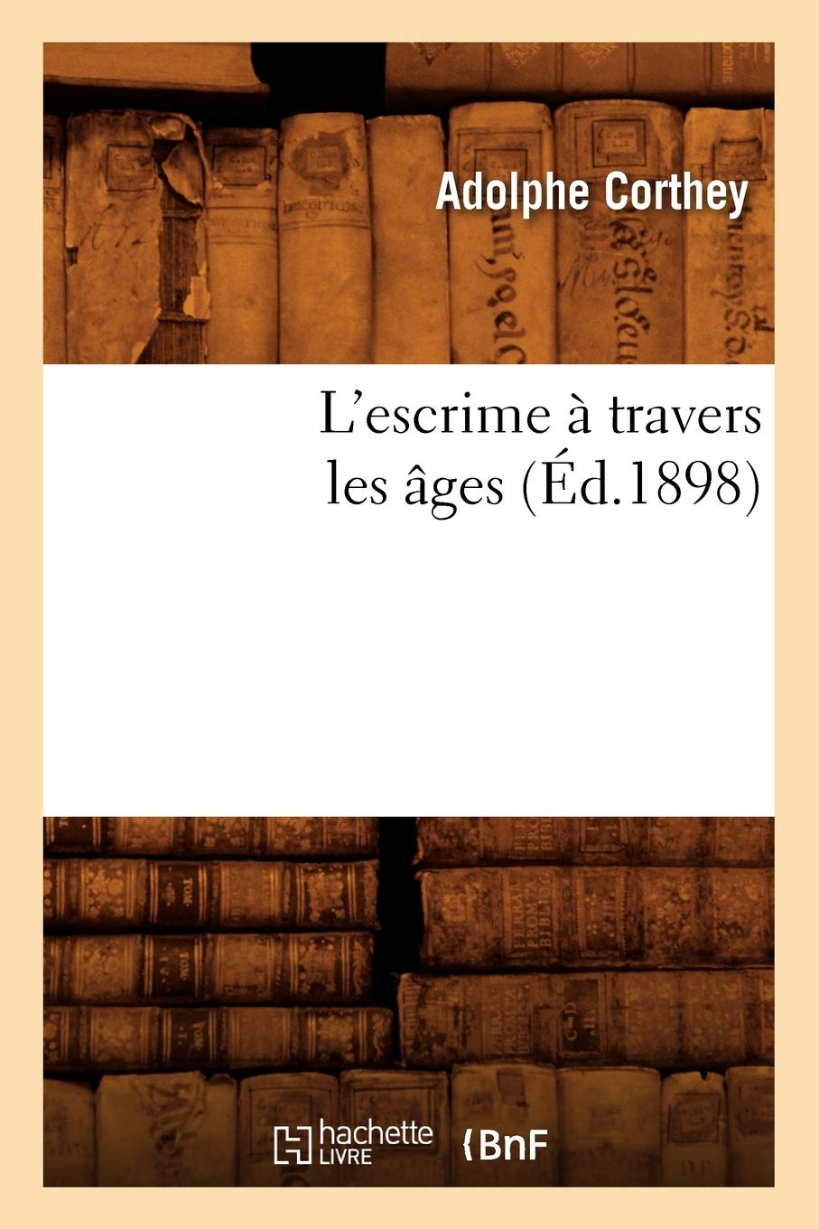 L'Escrime  Travers Les Ges (D.1898) (Arts) (French Edition),New