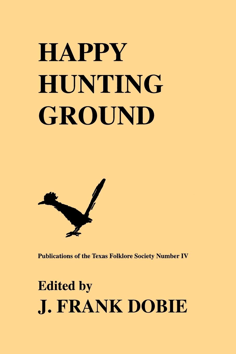 Happy Hunting Grounds (Publications of the Texas Folklore Society (Paperback)),Used