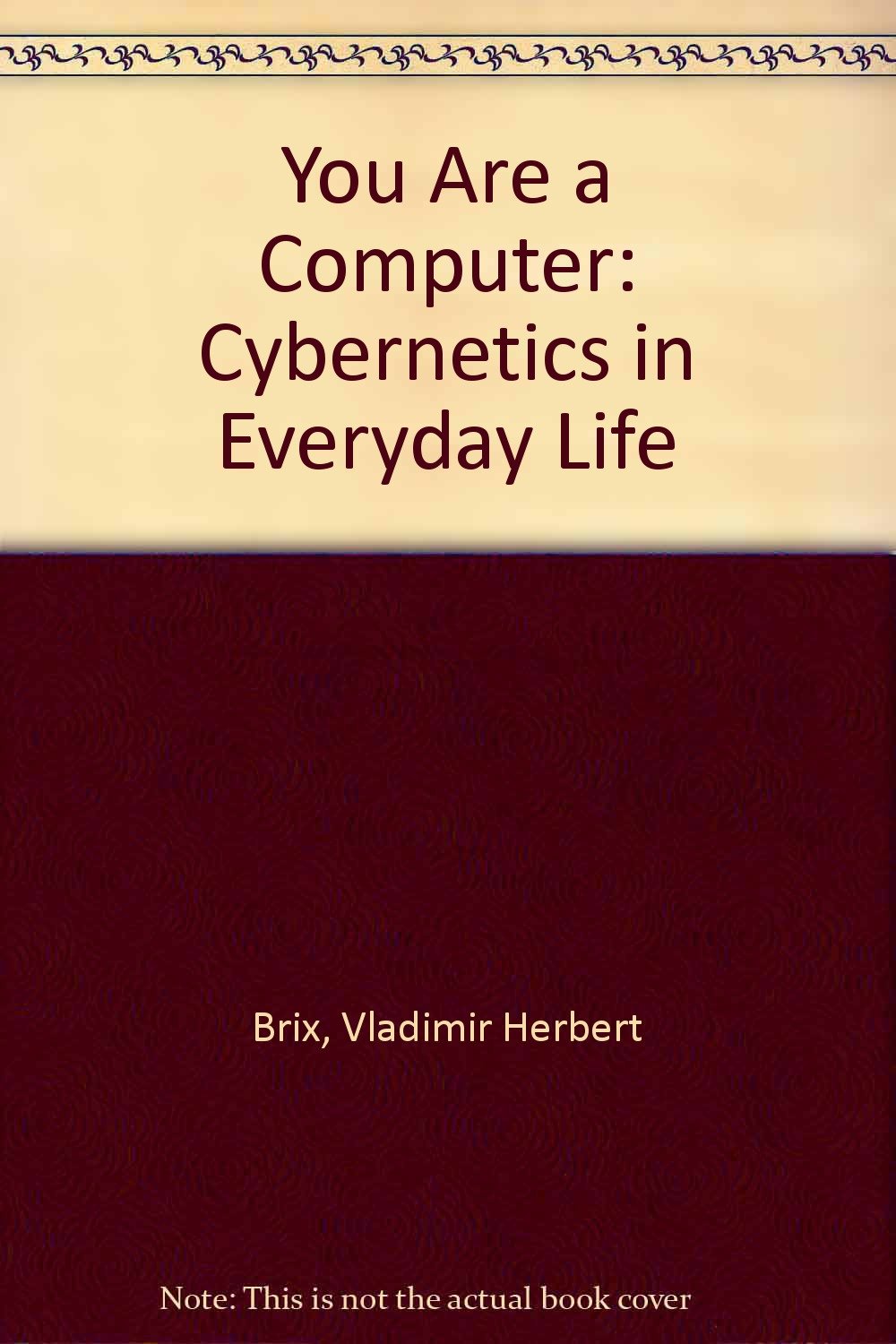 You Are a Computer: Cybernetics in Everyday Life,Used
