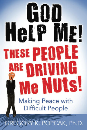 God Help Me! These People Are Driving Me Nuts!: Making Peace with Difficult People,Used