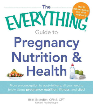 The Everything Guide to Pregnancy Nutrition & Health: From Preconception to Postdelivery, All You Need to Know About Pregnancy ,Used