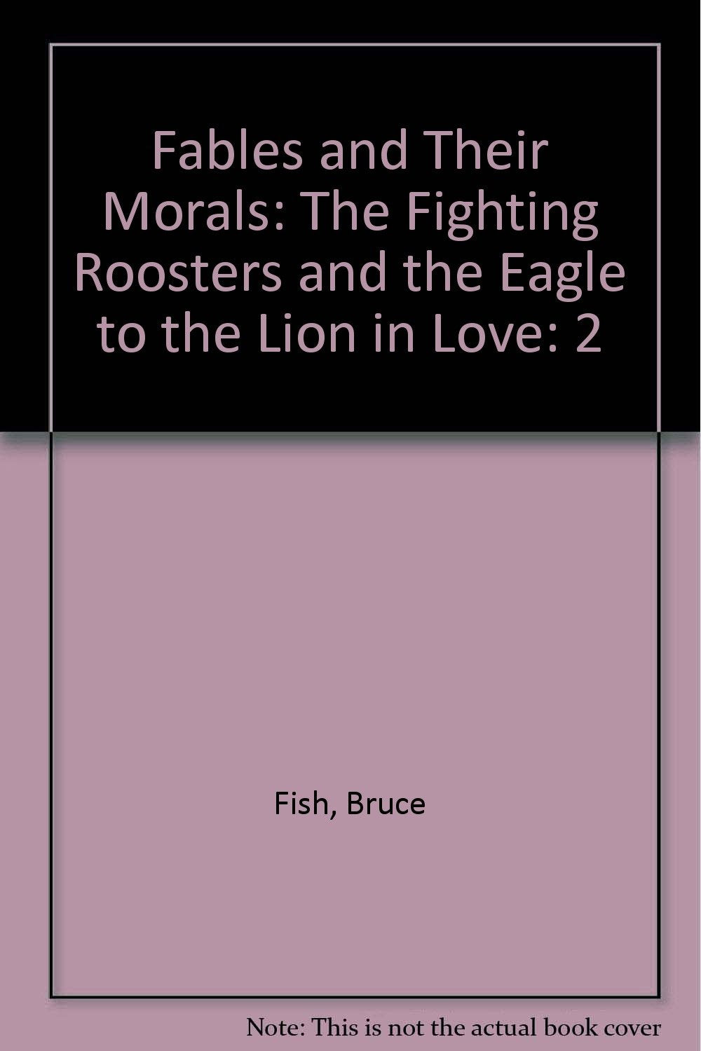 Fables and Their Morals: The Fighting Roosters and the Eagle to the Lion in Love,Used