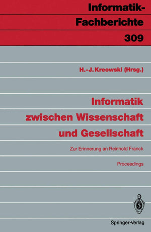 Informatik zwischen Wissenschaft und Gesellschaft: Zur Erinnerung an Reinhold Franck Proceedings (InformatikFachberichte, 309) ,Used