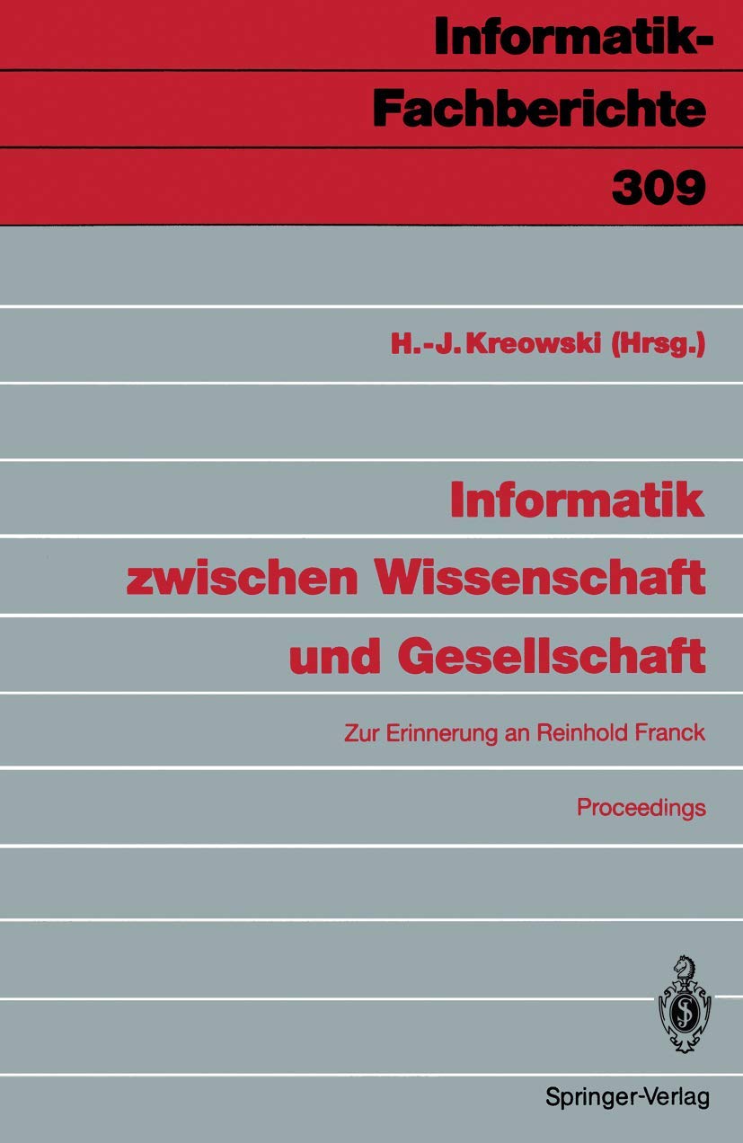 Informatik zwischen Wissenschaft und Gesellschaft: Zur Erinnerung an Reinhold Franck Proceedings (InformatikFachberichte, 309) ,Used