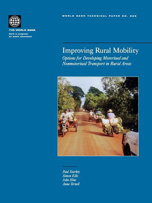 Improving Rural Mobility: Options For Developing Motorized And Nonmotorized Transport In Rural Areas (525) (World Bank Technical,New