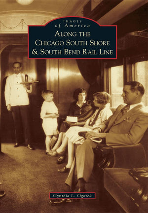 Along The Chicago South Shore & South Bend Rail Line (Images Of America),New